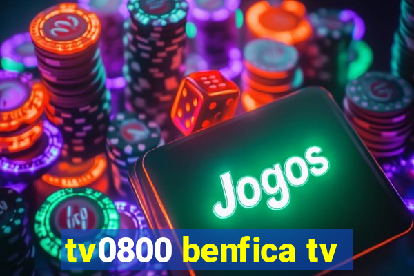 tv0800 benfica tv